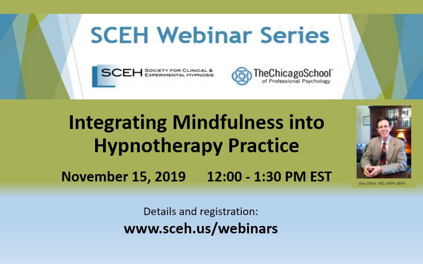 SCEH Webinar November 15, 2019 SCEH Webinar: Integrating Mindfulness into Hypnotherapy Practice --November 15, 2019 -- www.sceh.us.webinars